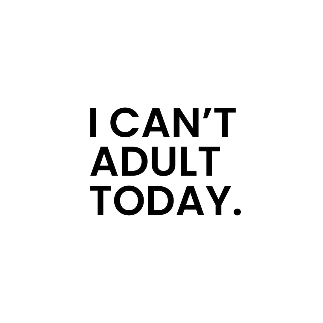 I Can't Adult Today Sticker